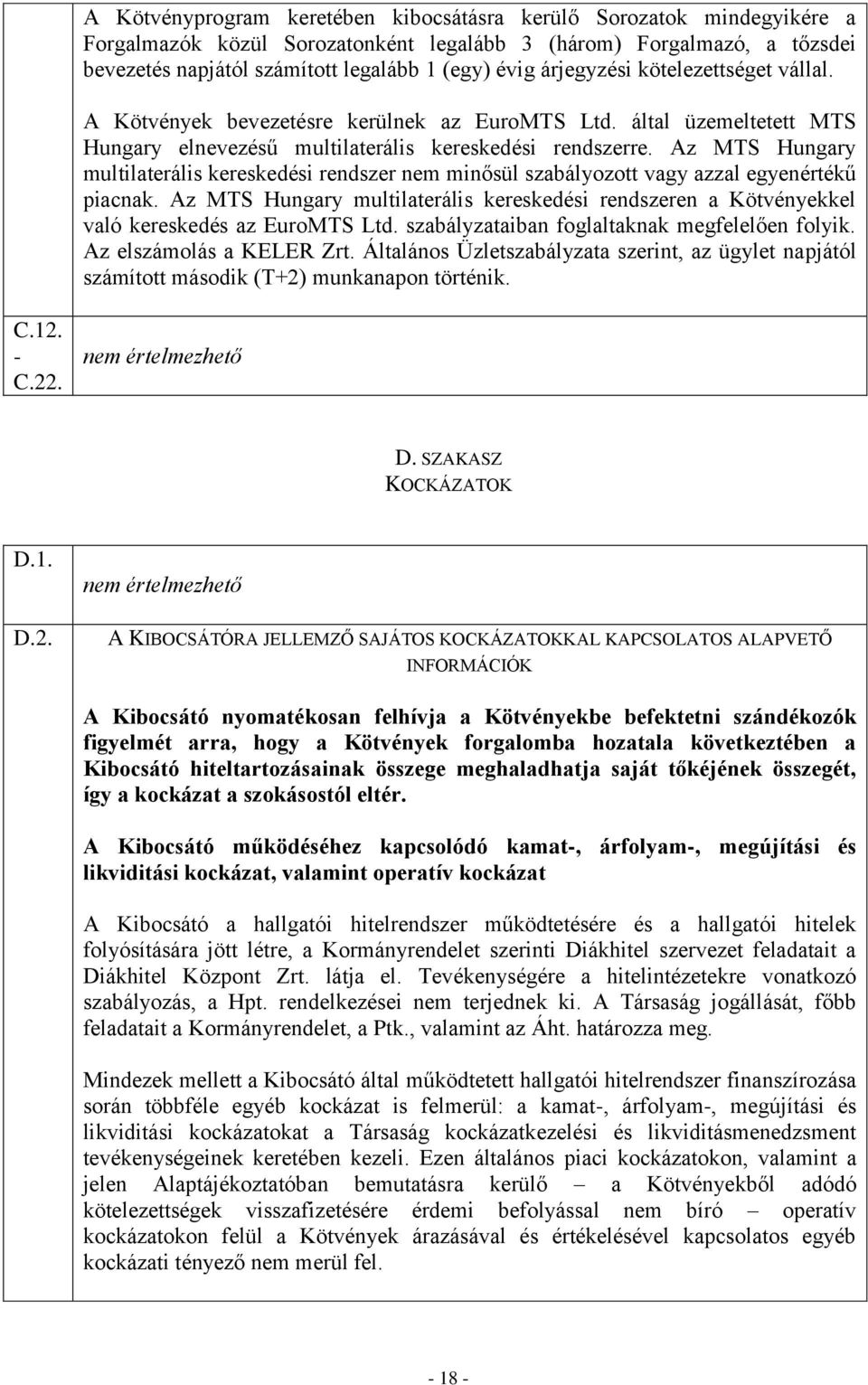 Az MTS Hungary multilaterális kereskedési rendszer nem minősül szabályozott vagy azzal egyenértékű piacnak.
