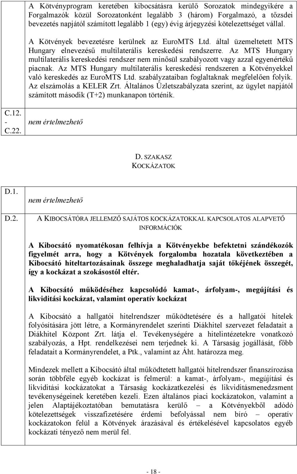 Az MTS Hungary multilaterális kereskedési rendszer nem minősül szabályozott vagy azzal egyenértékű piacnak.