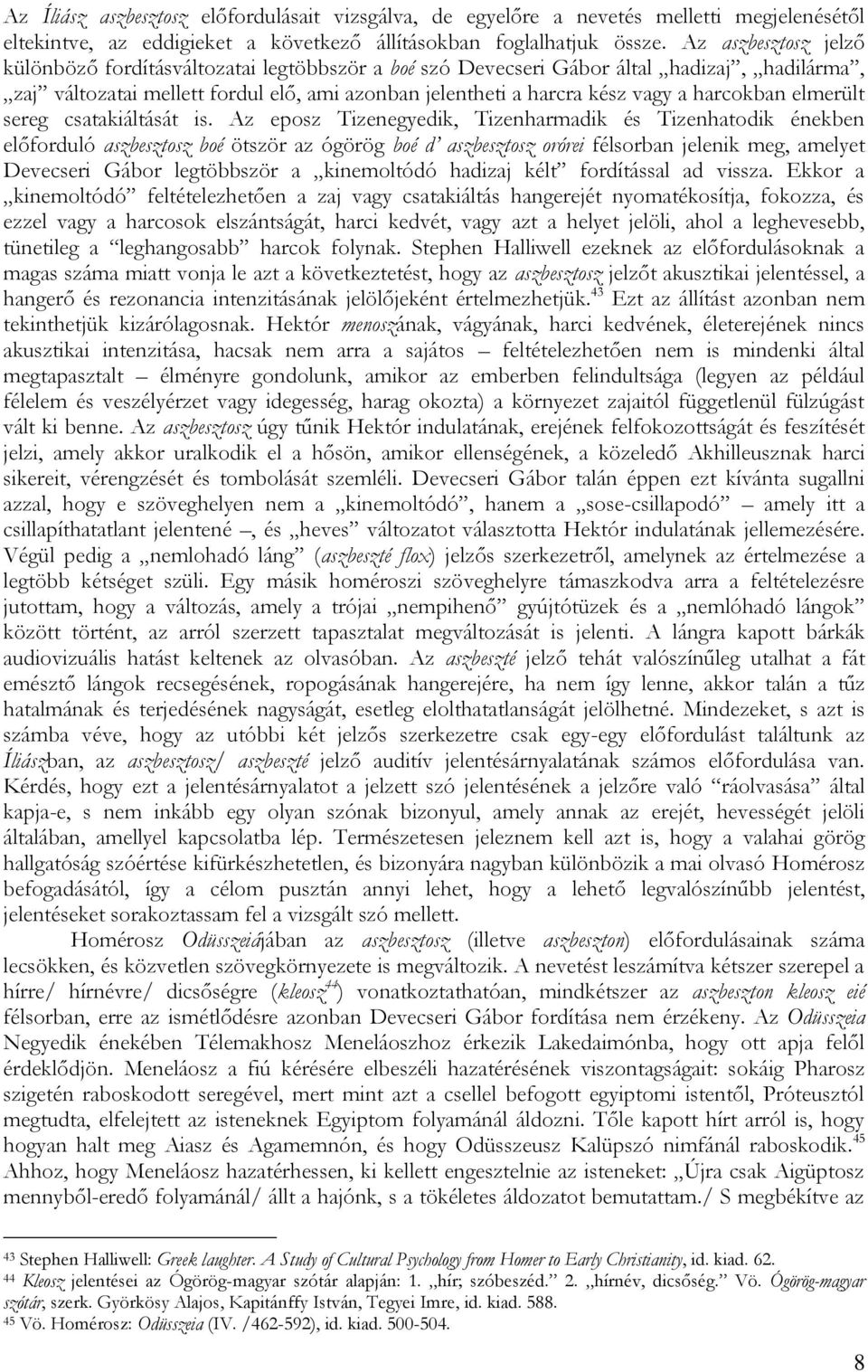 harcokban elmerült sereg csatakiáltását is.