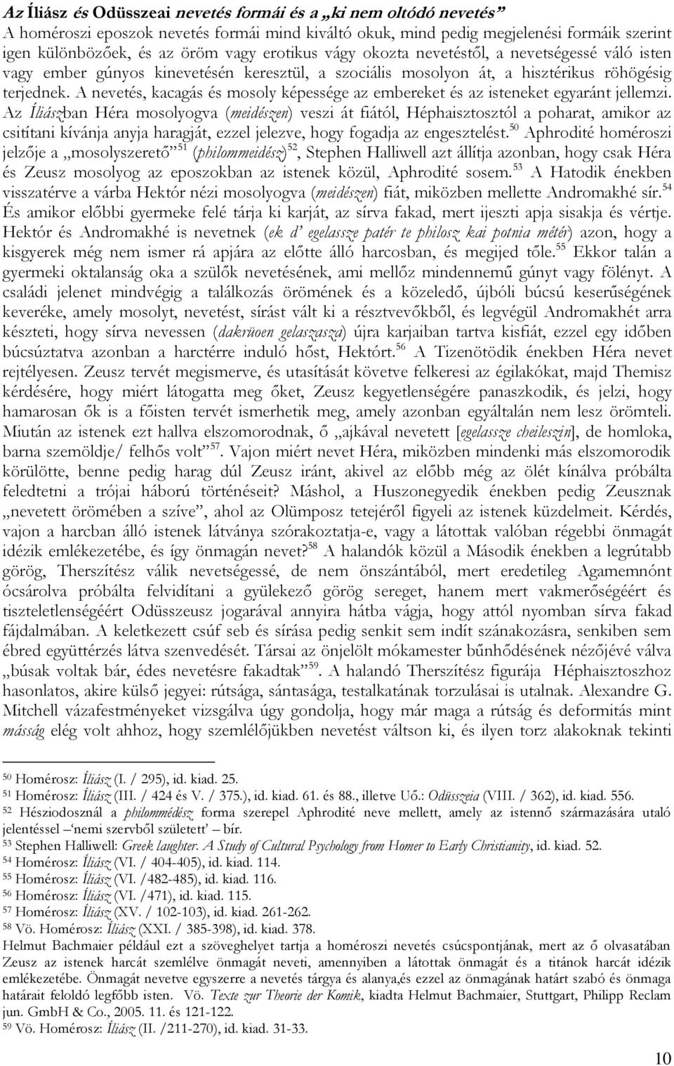 A nevetés, kacagás és mosoly képessége az embereket és az isteneket egyaránt jellemzi.