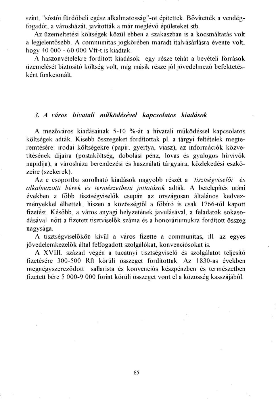 A haszonvételekre fordított kiadások egy része tehát a bevételi fonások üzemelését biztosító költség volt, míg másik része jól jövedelmező befektetésként funkcionált. 3.