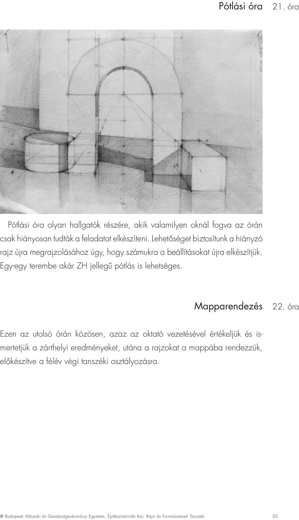 Egy-egy terembe akár ZH jellegû pótlás is lehetséges. Mapparendezés 22.