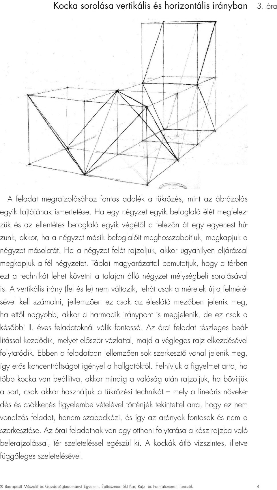 másolatát. Ha a négyzet felét rajzoljuk, akkor ugyanilyen eljárással megkapjuk a fél négyzetet.