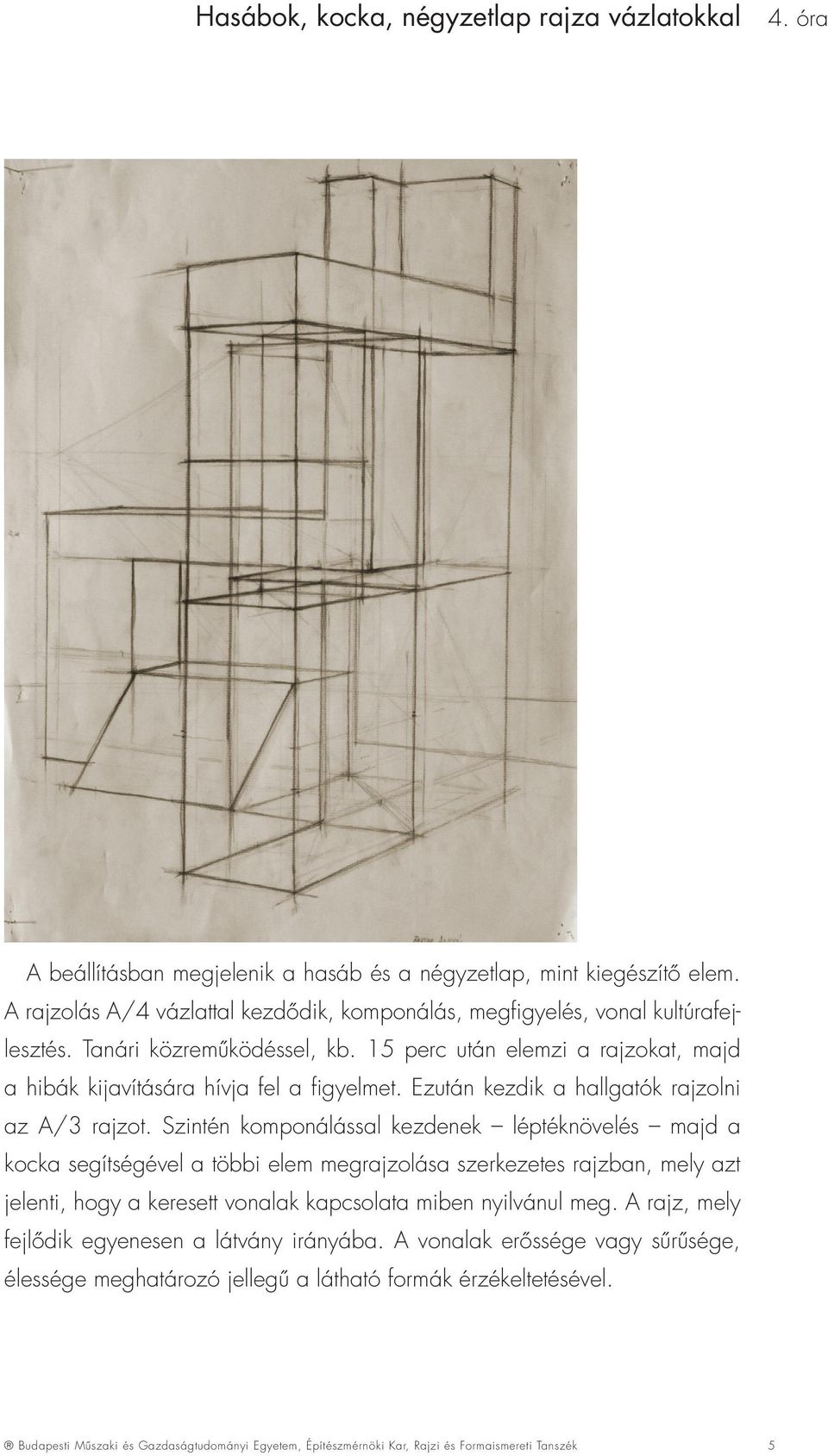 Ezután kezdik a hallgatók rajzolni az A/3 rajzot.