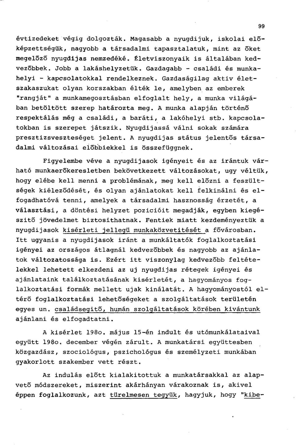 Gazdaságilag aktiv életszakaszukat olyan korszakban élték le, amelyben az emberek "rangját" a munkamegosztásban elfoglalt hely, a munka világában betöltött szerep határozta meg.