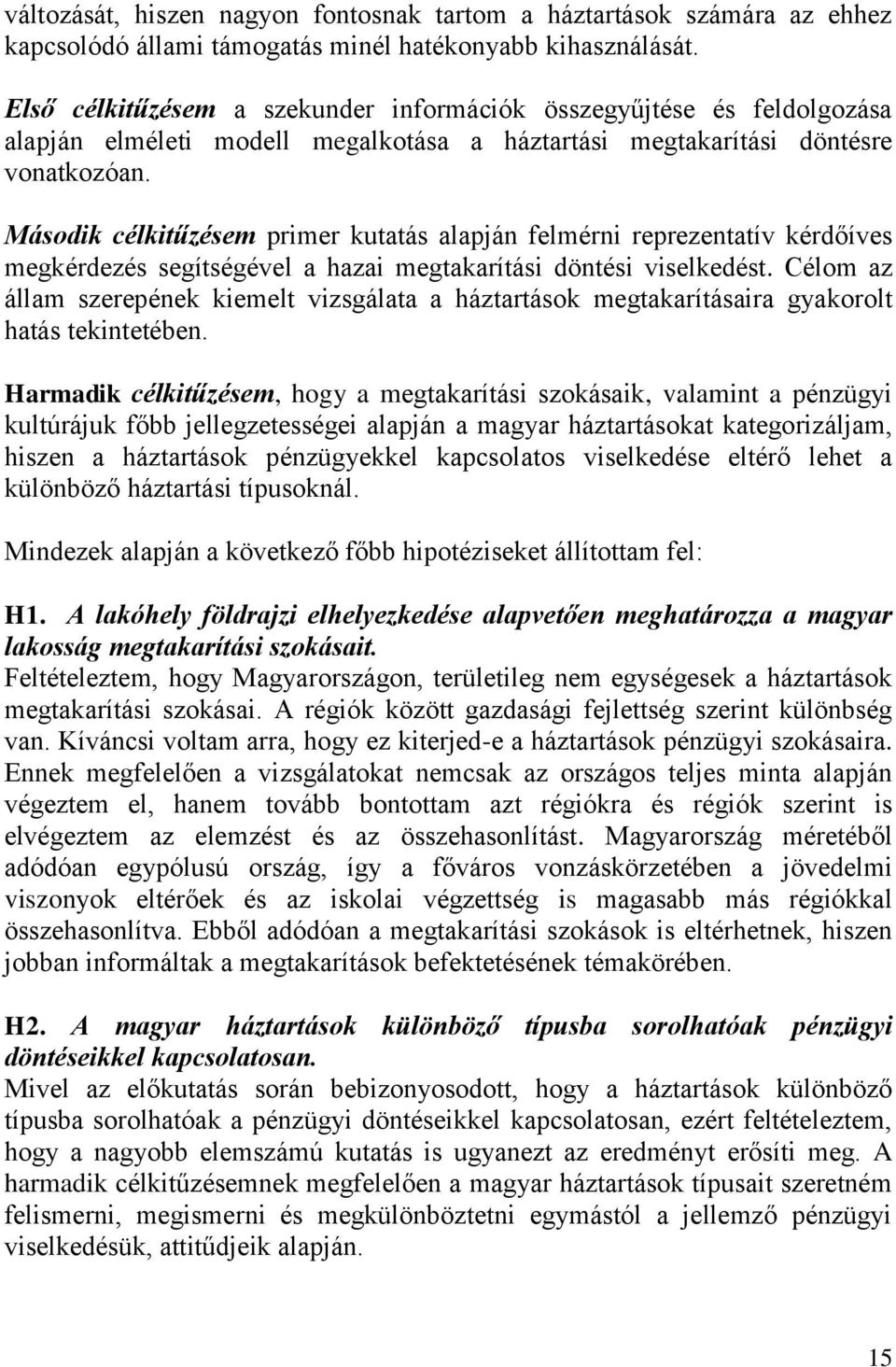 Második célkitűzésem primer kutatás alapján felmérni reprezentatív kérdőíves megkérdezés segítségével a hazai megtakarítási döntési viselkedést.