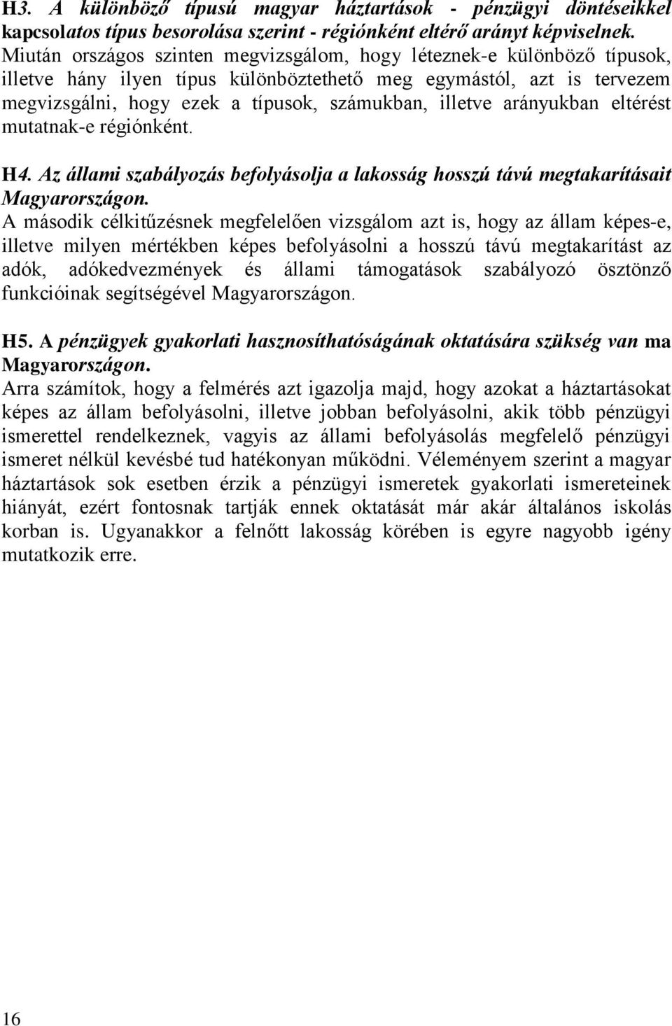 arányukban eltérést mutatnak-e régiónként. H4. Az állami szabályozás befolyásolja a lakosság hosszú távú megtakarításait Magyarországon.