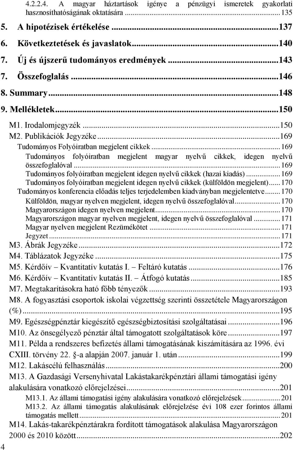 .. 169 Tudományos Folyóiratban megjelent cikkek... 169 Tudományos folyóiratban megjelent magyar nyelvű cikkek, idegen nyelvű összefoglalóval.