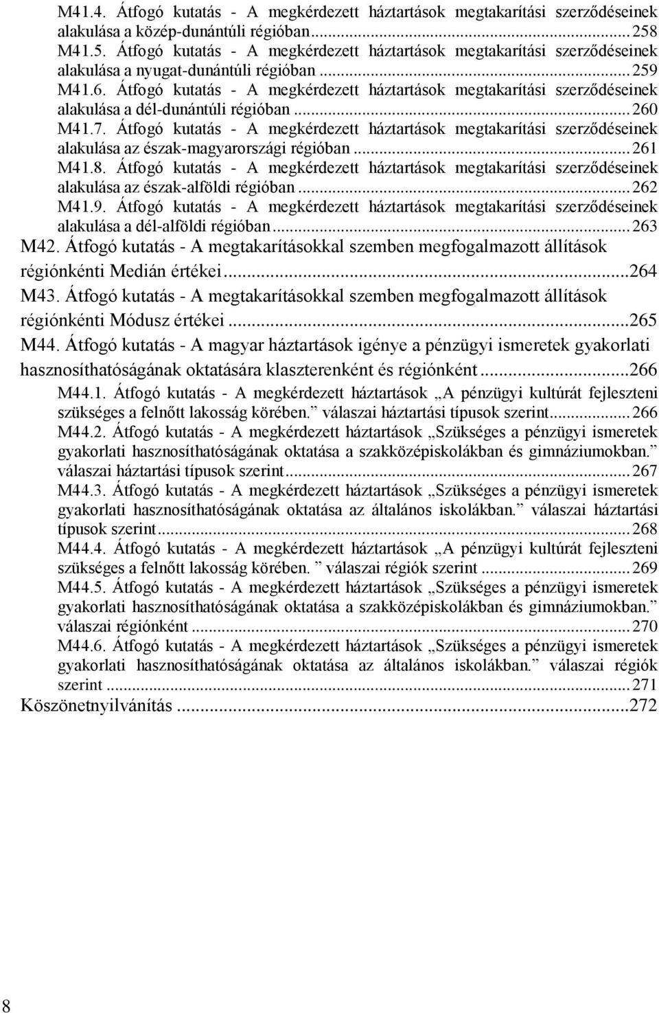 Átfogó kutatás - A megkérdezett háztartások megtakarítási szerződéseinek alakulása a dél-dunántúli régióban... 260 M41.7.