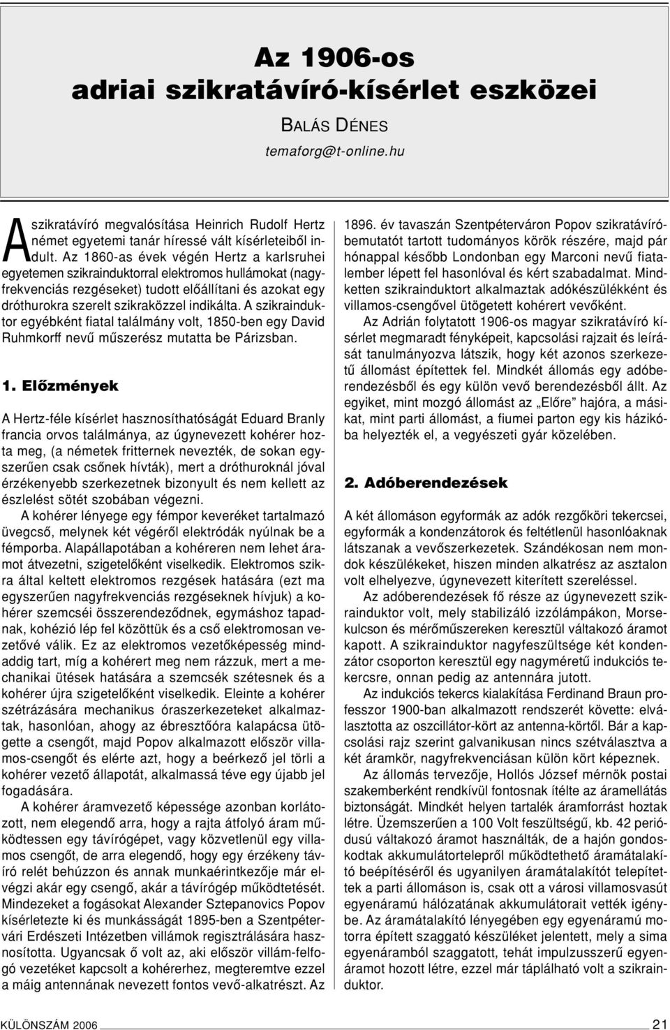 A szikrainduktor egyébként fiatal találmány volt, 18