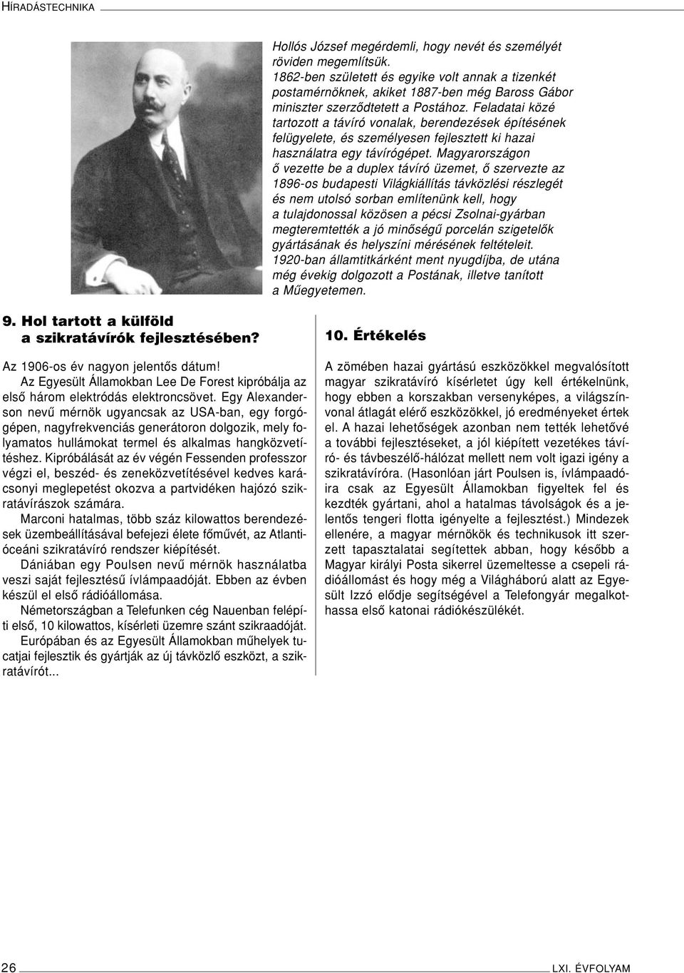 Feladatai közé tartozott a távíró vonalak, berendezések építésének felügyelete, és személyesen fejlesztett ki hazai használatra egy távírógépet.