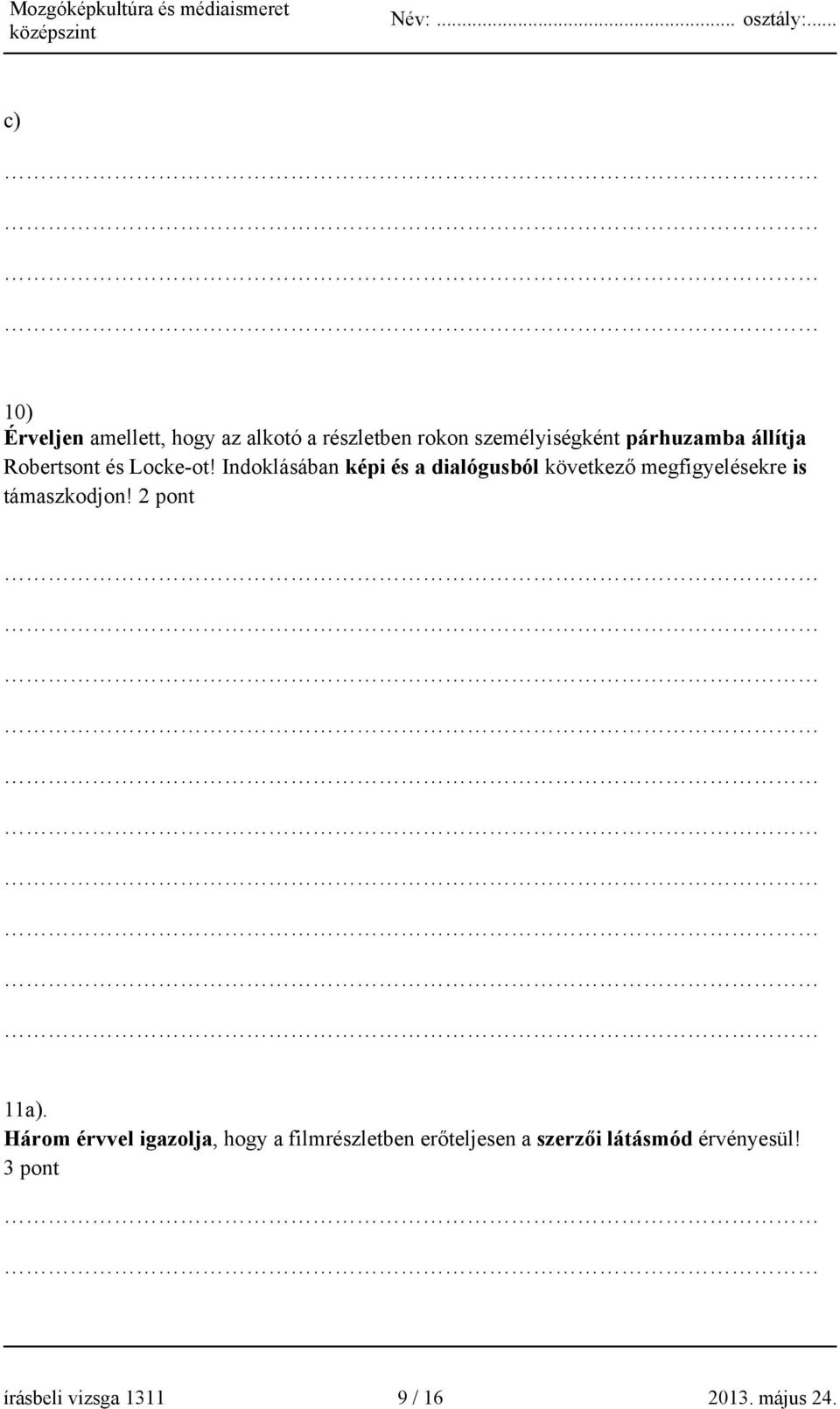 Indoklásában képi és a dialógusból következő megfigyelésekre is támaszkodjon!