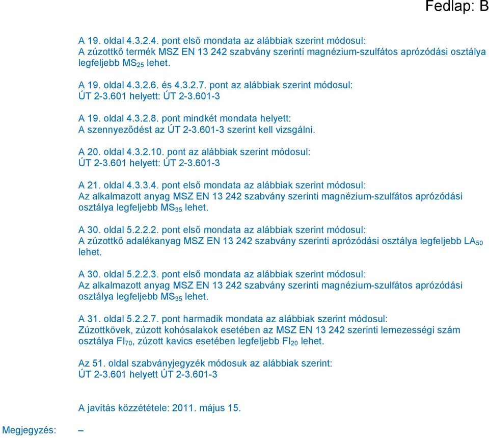 pont az alábbiak szerint módosul: ÚT 2-3.601 helyett: ÚT 2-3.601-3 A 21. oldal 4.