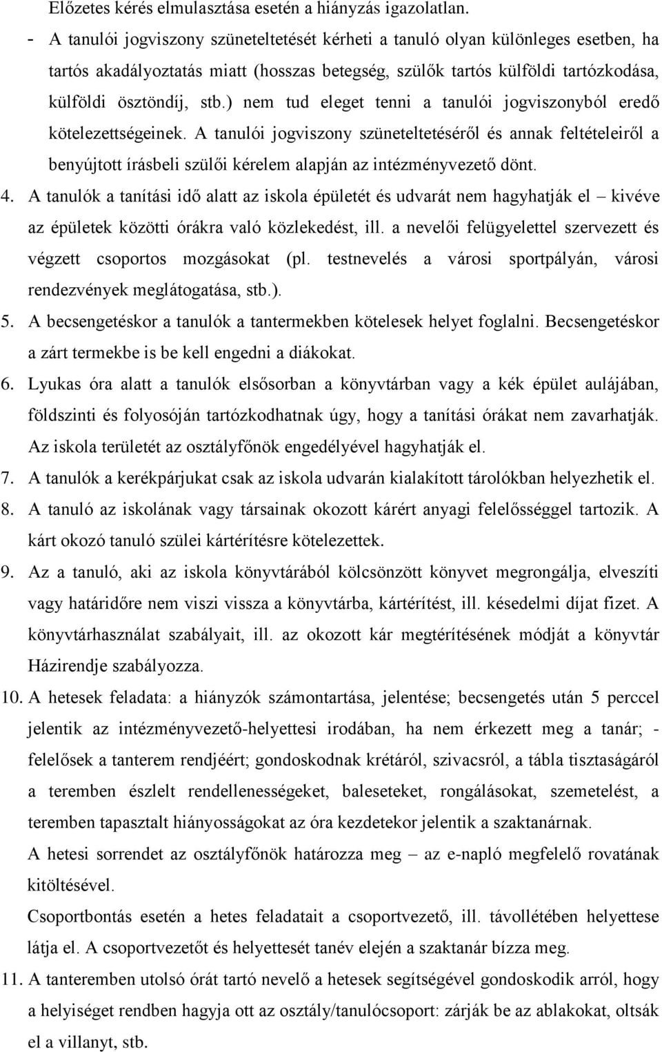 ) nem tud eleget tenni a tanulói jogviszonyból eredő kötelezettségeinek.
