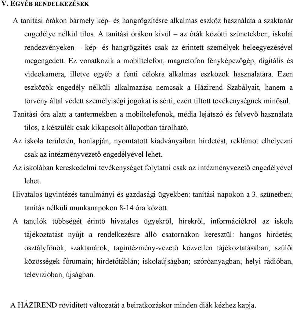 Ez vonatkozik a mobiltelefon, magnetofon fényképezőgép, digitális és videokamera, illetve egyéb a fenti célokra alkalmas eszközök használatára.