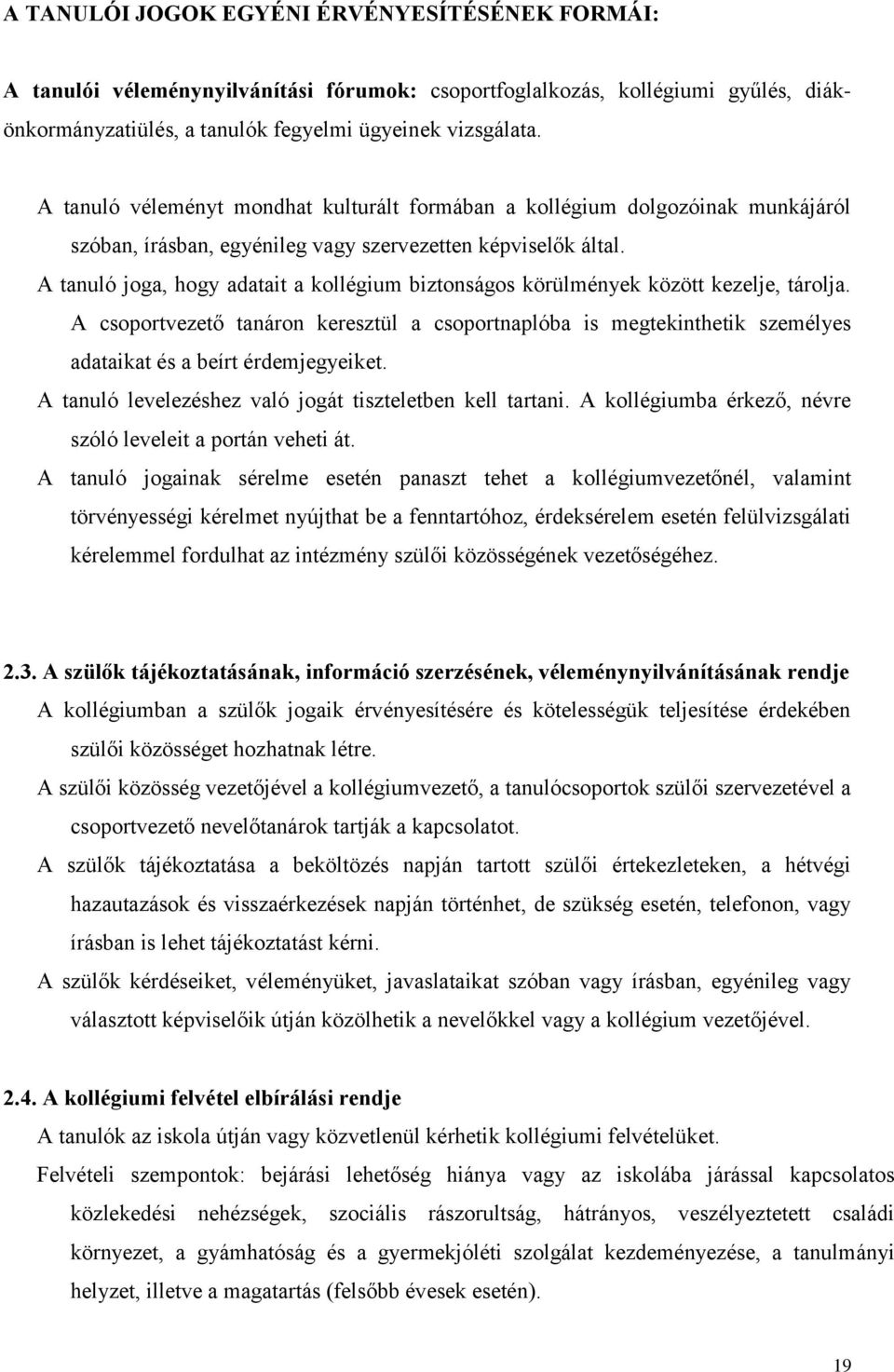 A tanuló joga, hogy adatait a kollégium biztonságos körülmények között kezelje, tárolja.