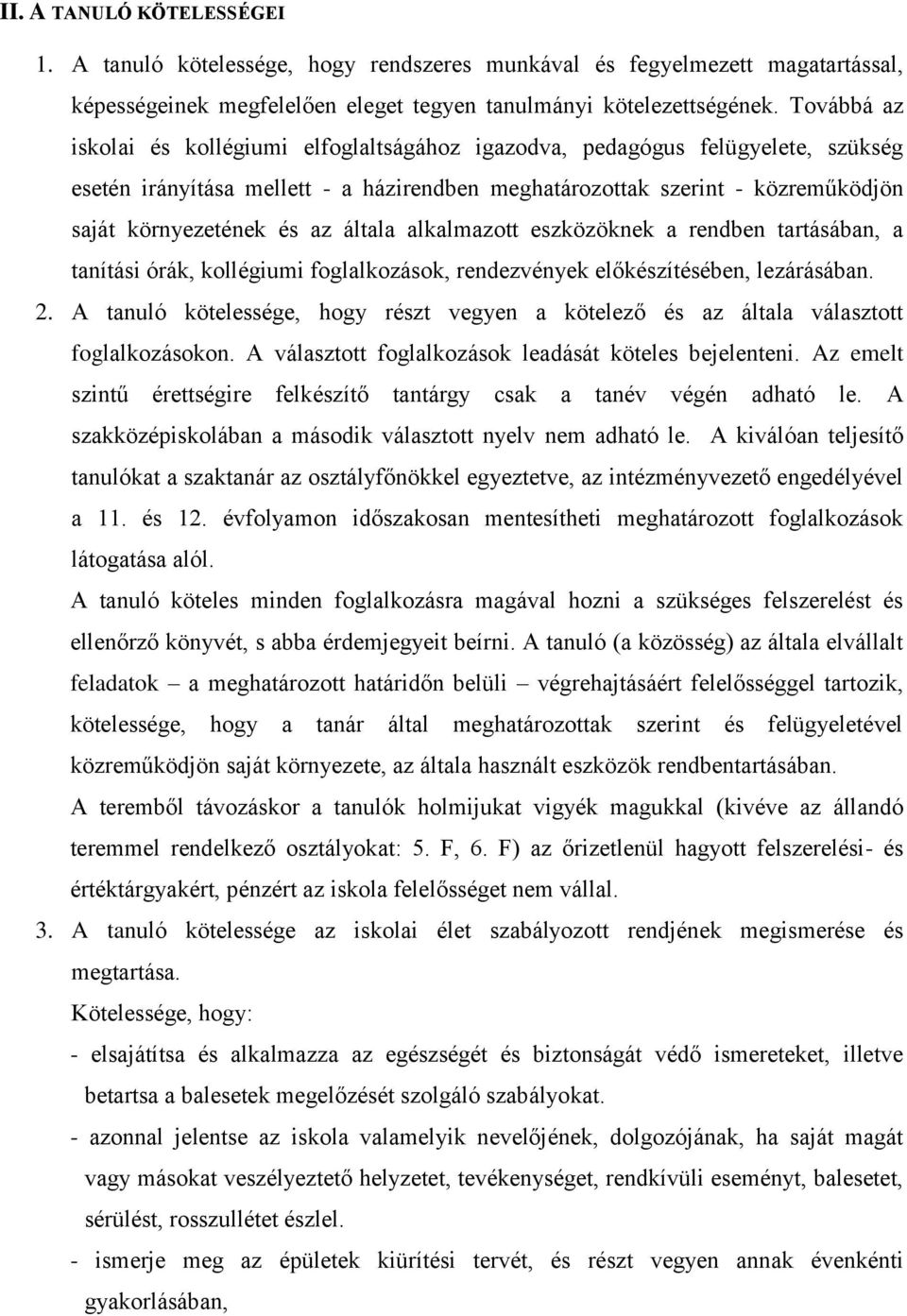 általa alkalmazott eszközöknek a rendben tartásában, a tanítási órák, kollégiumi foglalkozások, rendezvények előkészítésében, lezárásában. 2.