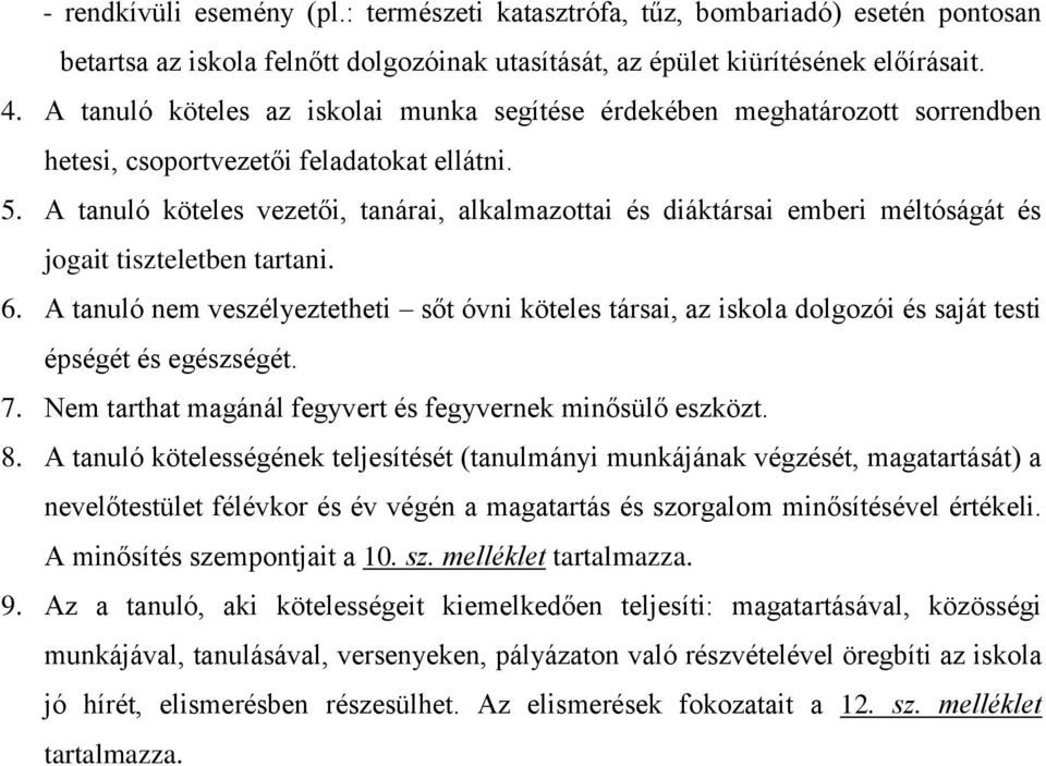 A tanuló köteles vezetői, tanárai, alkalmazottai és diáktársai emberi méltóságát és jogait tiszteletben tartani. 6.