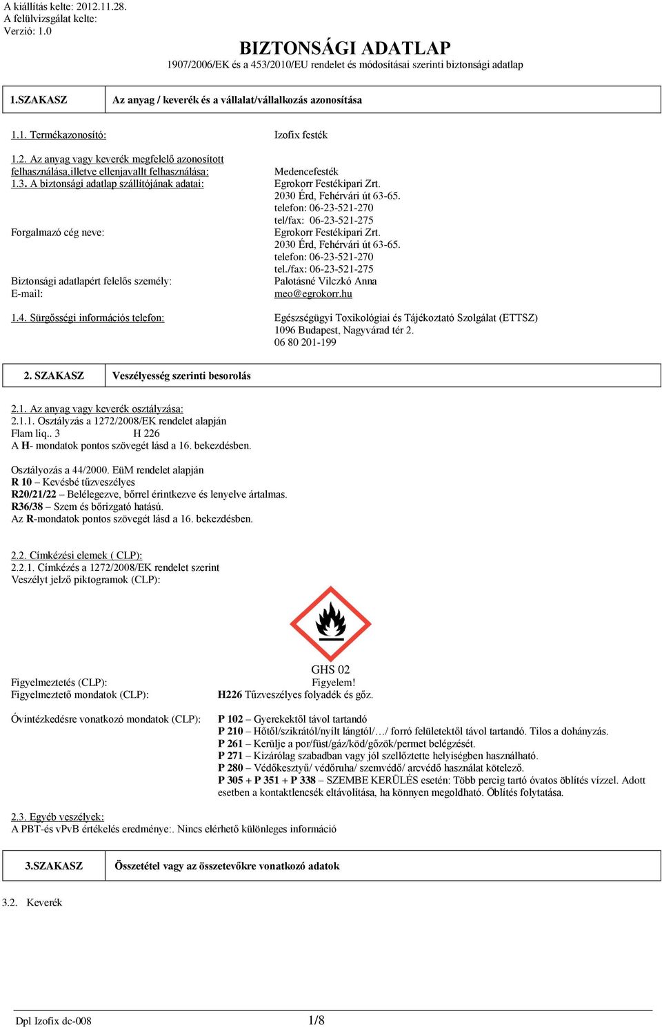 Az anyag vagy keverék megfelelő azonosított felhasználása,illetve ellenjavallt felhasználása: Medencefesték 1.3. A biztonsági adatlap szállítójának adatai: Egrokorr Festékipari Zrt.