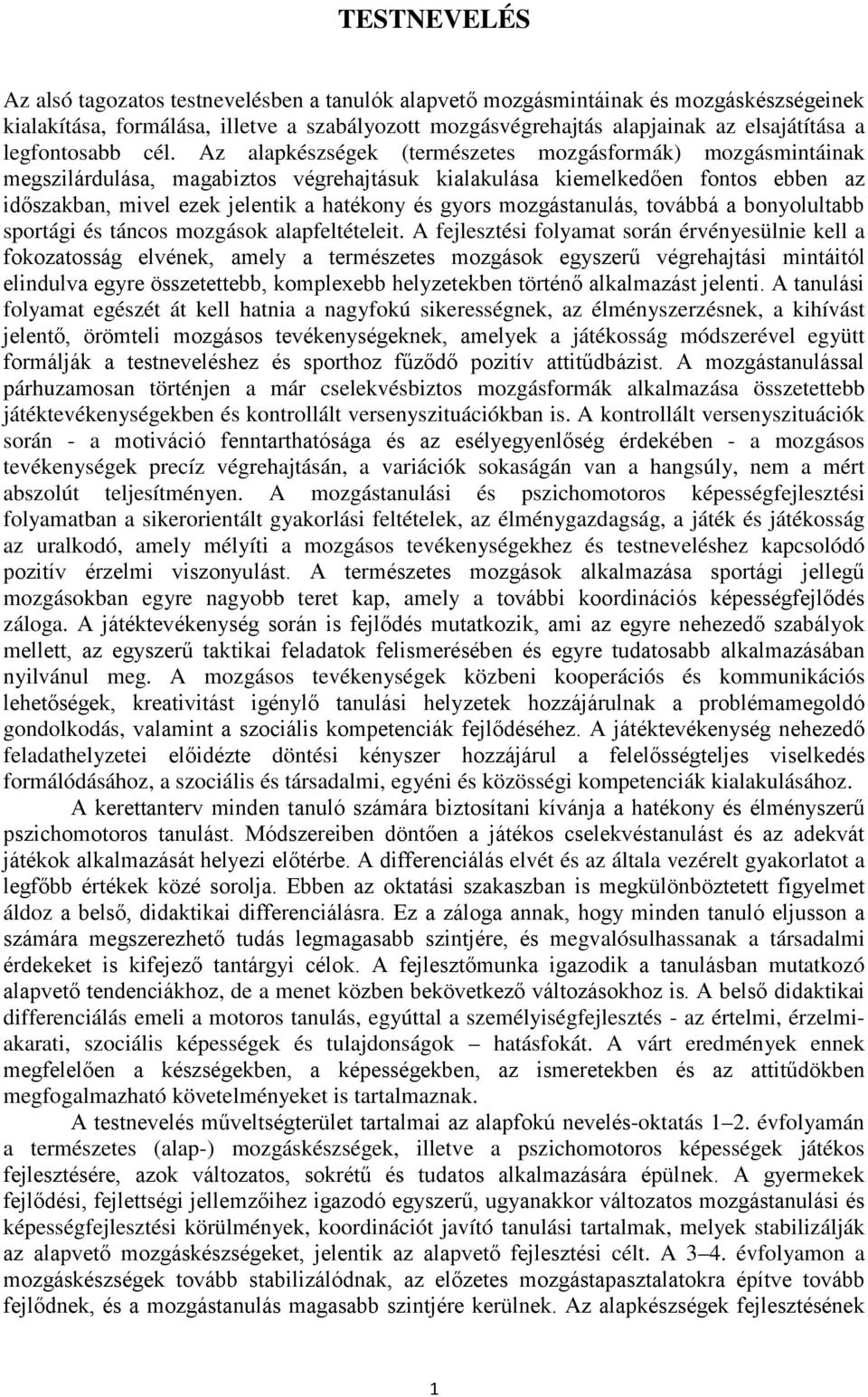 Az alapkészségek (természetes mozgásformák) mozgásmintáinak megszilárdulása, magabiztos végrehajtásuk kialakulása kiemelkedően fontos ebben az időszakban, mivel ezek jelentik a hatékony és gyors