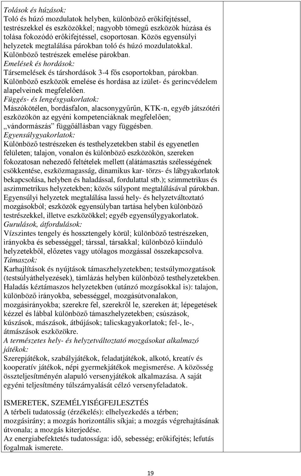 Különböző eszközök emelése és hordása az ízület- és gerincvédelem alapelveinek megfelelően.