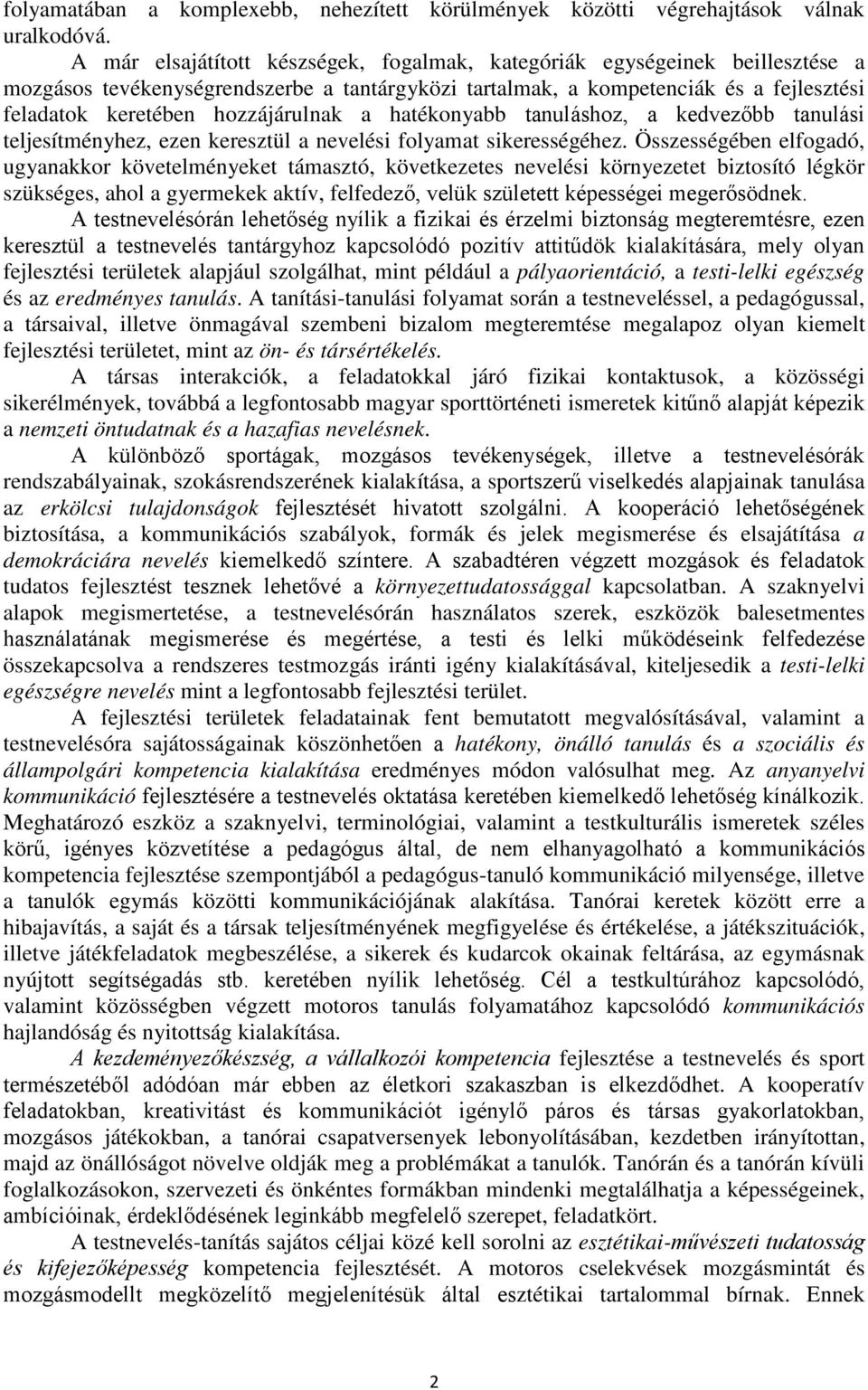 hatékonyabb tanuláshoz, a kedvezőbb tanulási teljesítményhez, ezen keresztül a nevelési folyamat sikerességéhez.