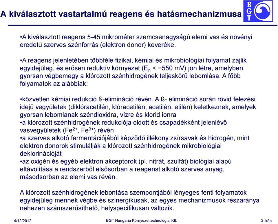 szénhidrogének teljeskörű lebomlása. A főbb folyamatok az alábbiak: közvetlen kémiai redukció ß-elimináció révén.