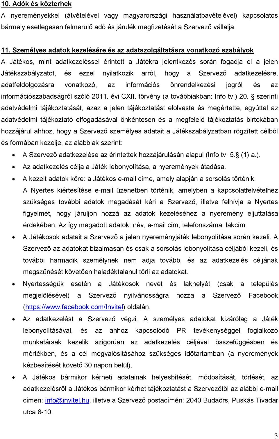 arról, hogy a Szervező adatkezelésre, adatfeldolgozásra vonatkozó, az információs önrendelkezési jogról és az információszabadságról szóló 2011. évi CXII. törvény (a továbbiakban: Info tv.) 20.