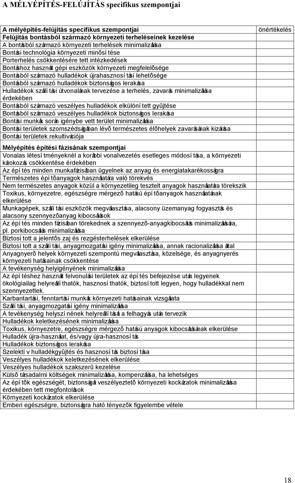 újrahasznosítási lehetõsége Bontásból származó hulladékok biztonságos lerakása Hulladékok szállítási útvonalának tervezése a terhelés, zavarás minimalizálása érdekében Bontásból származó veszélyes