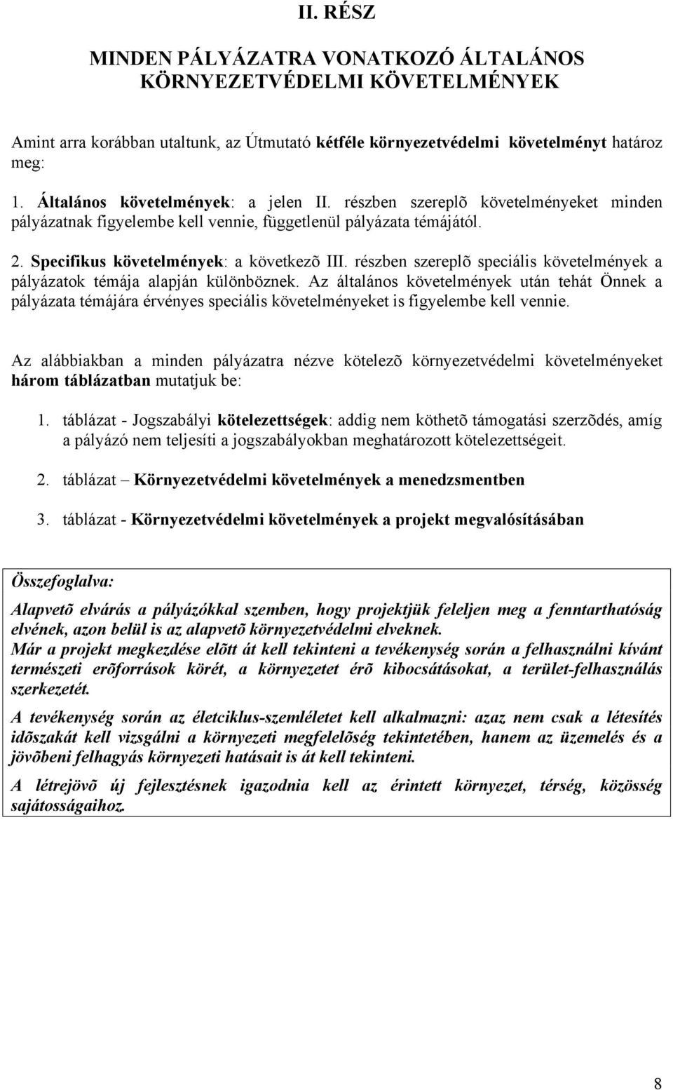 részben szereplõ speciális követelmények a pályázatok témája alapján különböznek.