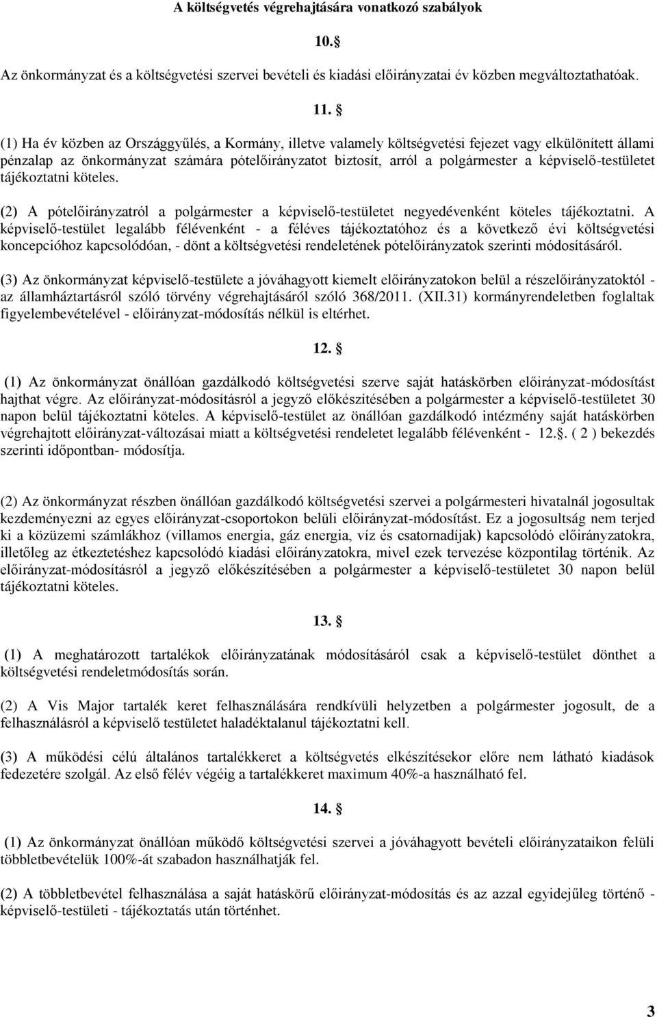 képviselő-testületet tájékoztatni köteles. (2) A pótelőirányzatról a polgármester a képviselő-testületet negyedévenként köteles tájékoztatni.