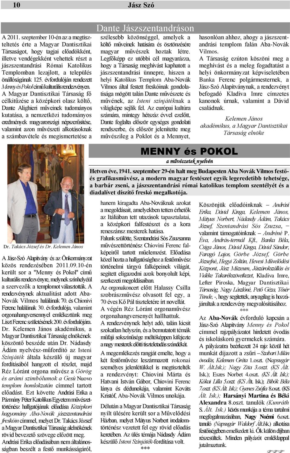 település önállóságának 125. évfordulóján rendezett Menny és Pokol című kulturális rendezvényen.