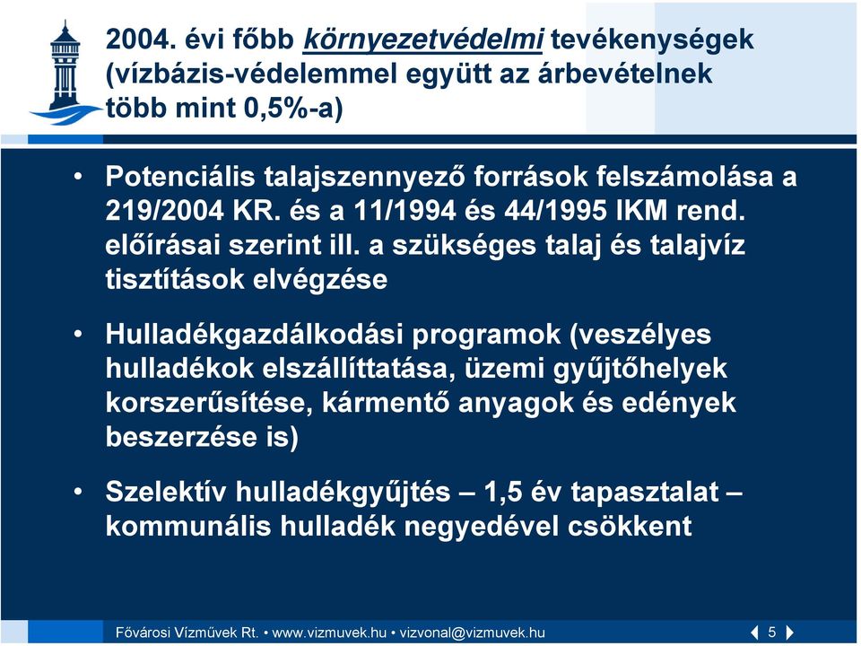 a szükséges talaj és talajvíz tisztítások elvégzése Hulladékgazdálkodási programok (veszélyes hulladékok elszállíttatása, üzemi gyűjtőhelyek