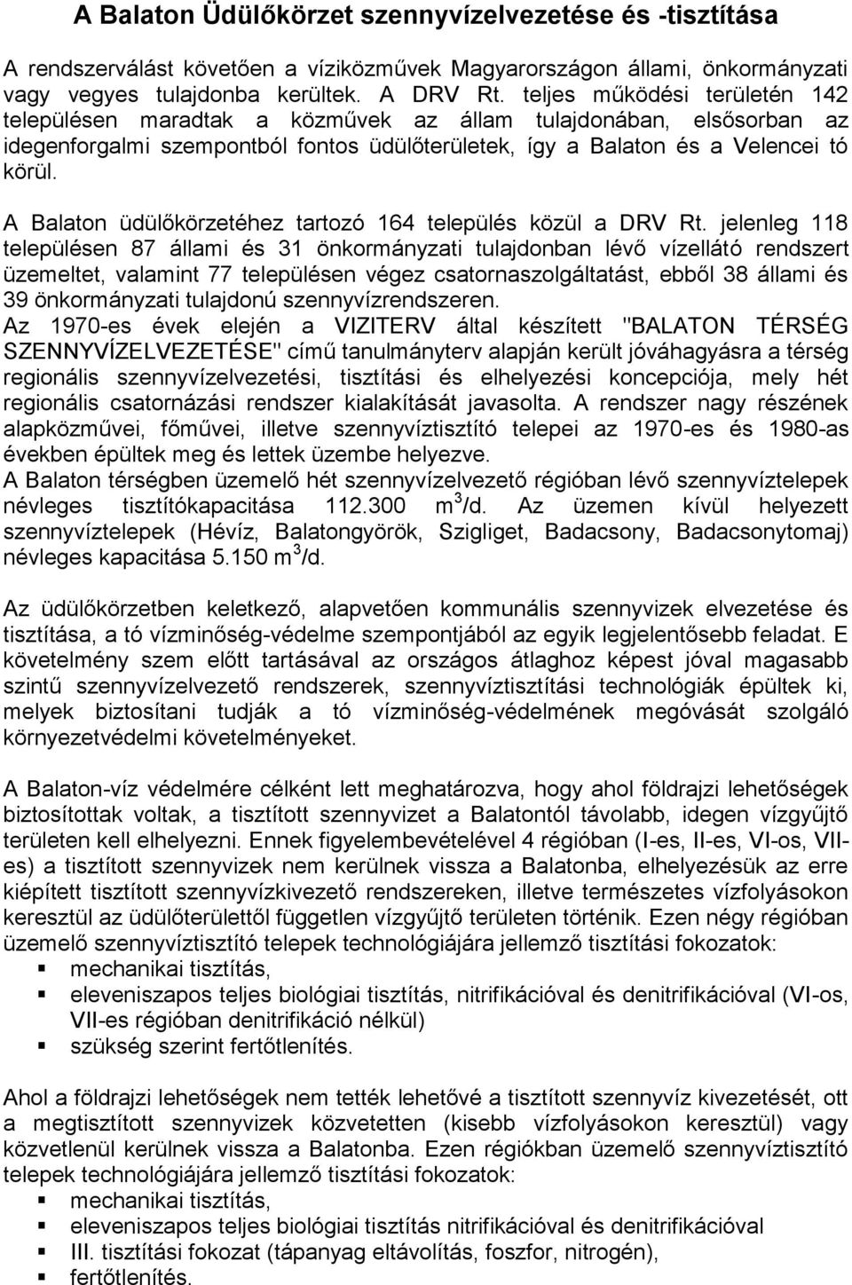 A Balaton üdülőkörzetéhez tartozó 164 település közül a DRV Rt.