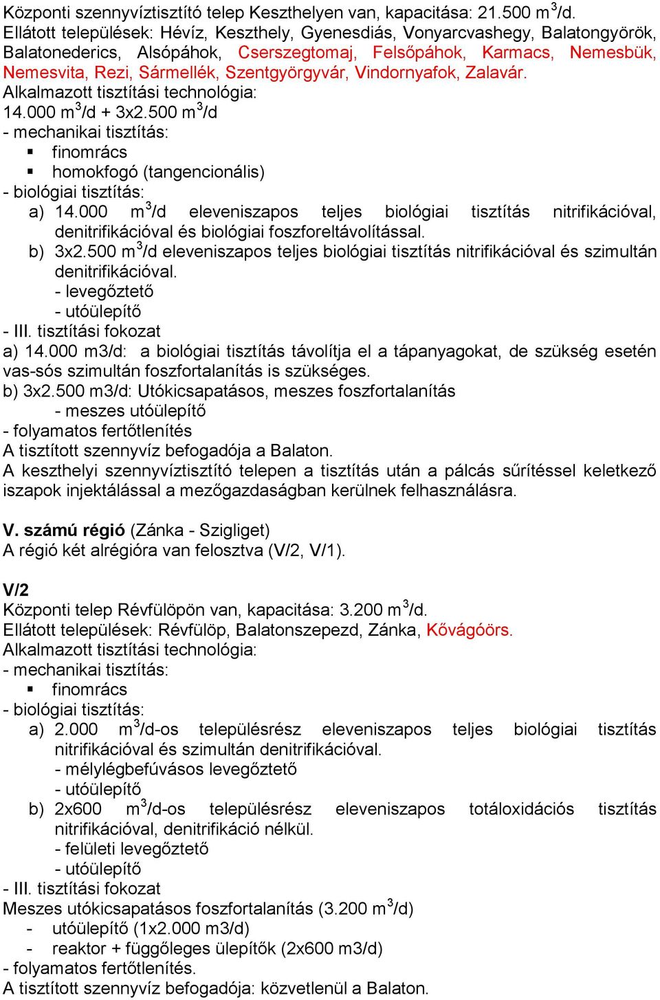 Vindornyafok, Zalavár. 14.000 m 3 /d + 3x2.500 m 3 /d homokfogó (tangencionális) a) 14.