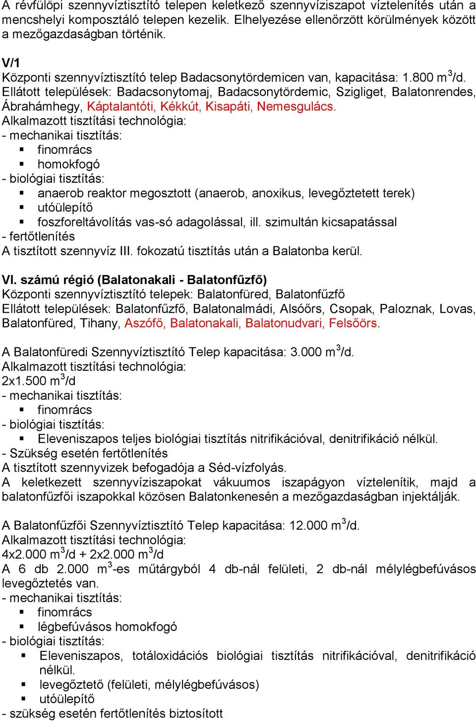 Ellátott települések: Badacsonytomaj, Badacsonytördemic, Szigliget, Balatonrendes, Ábrahámhegy, Káptalantóti, Kékkút, Kisapáti, Nemesgulács.