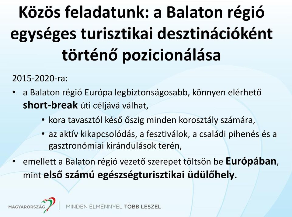 őszig minden korosztály számára, az aktív kikapcsolódás, a fesztiválok, a családi pihenés és a gasztronómiai