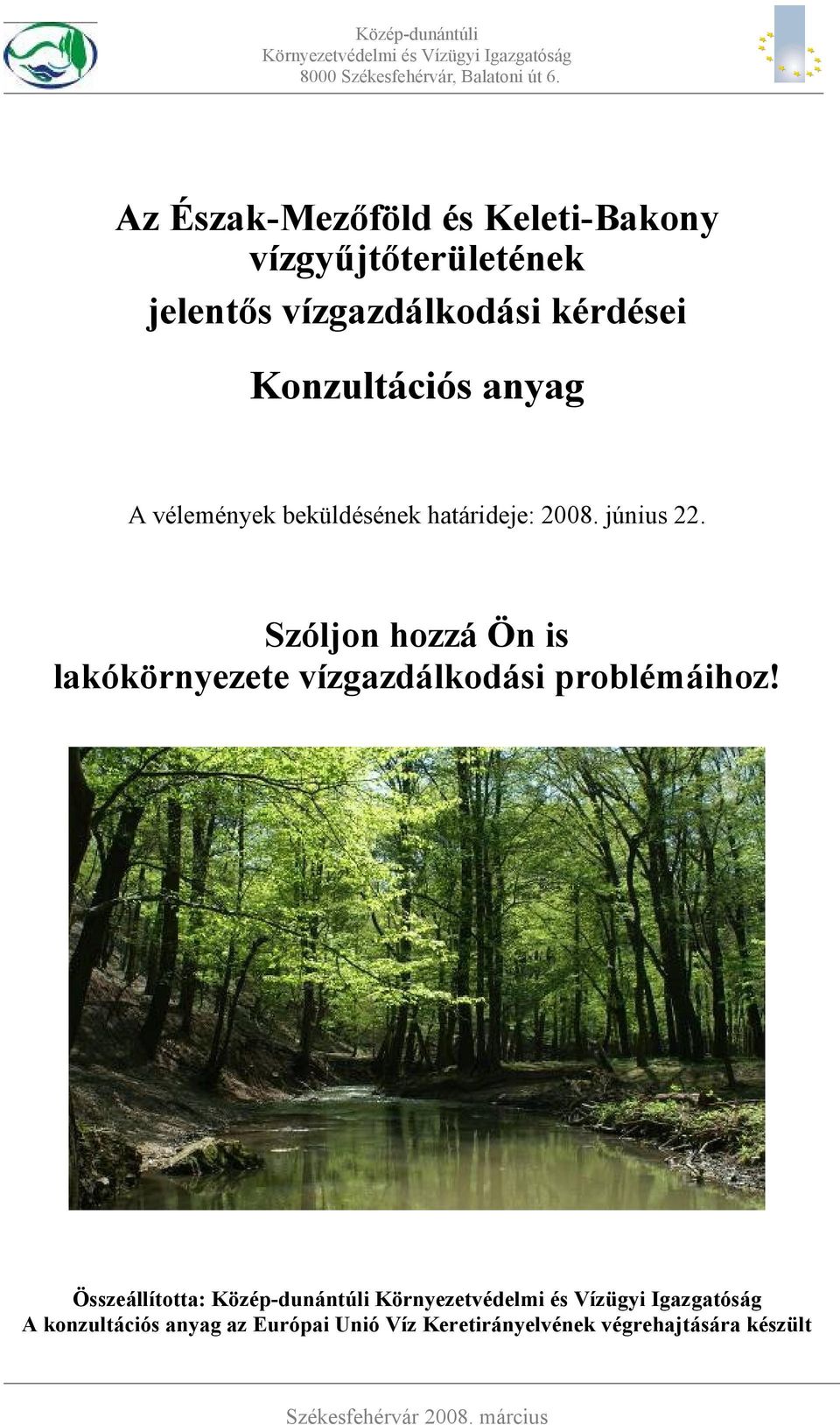 beküldésének határideje: 2008. június 22. Szóljon hozzá Ön is lakókörnyezete vízgazdálkodási problémáihoz!