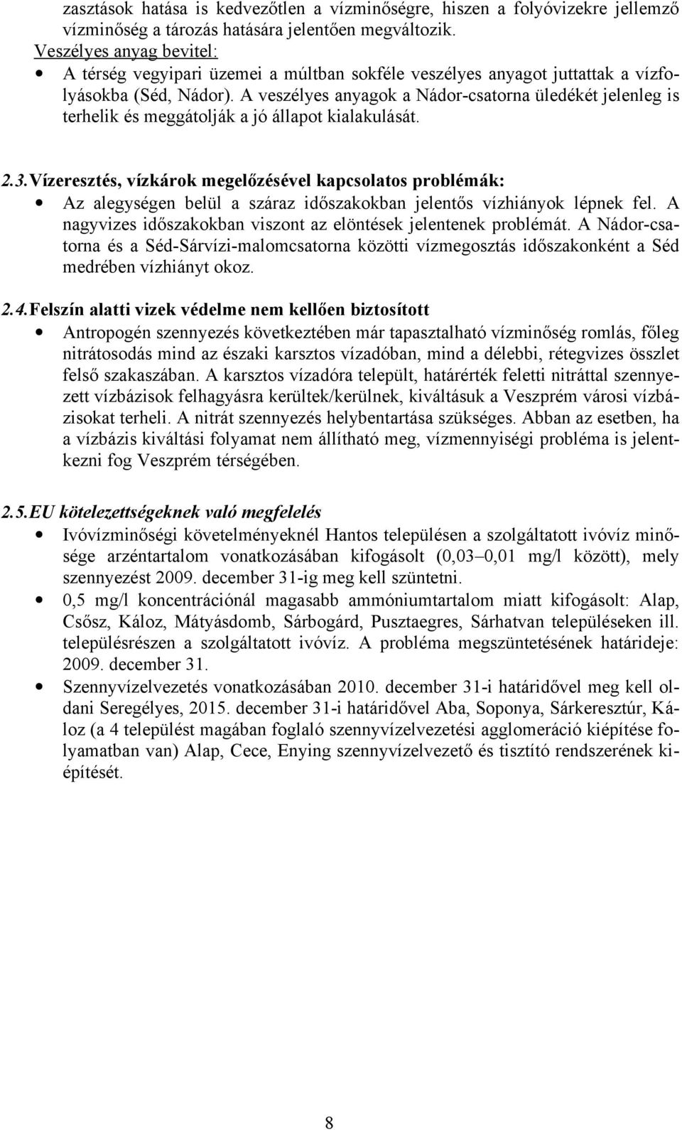 A veszélyes anyagok a Nádor-csatorna üledékét jelenleg is terhelik és meggátolják a jó állapot kialakulását. 2.3.