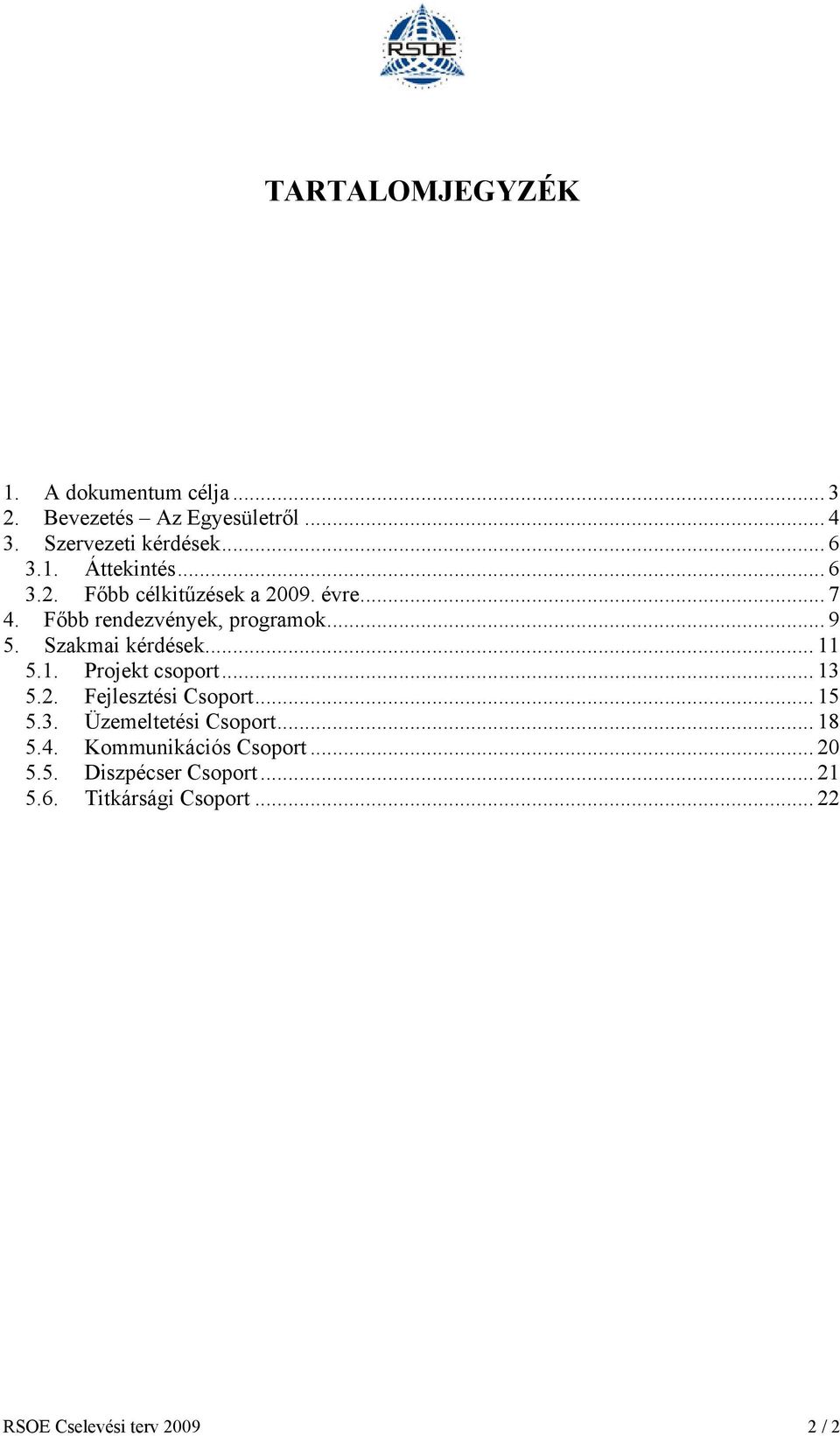 Szakmai kérdések... 11 5.1. csoport... 13 5.2. i Csoport... 15 5.3. i Csoport... 18 5.4.