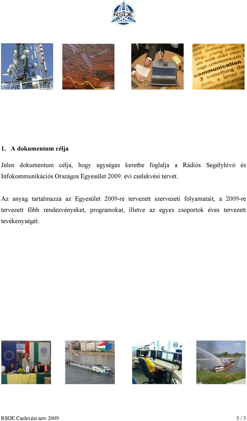 Az anyag tartalmazza az Egyesület 2009re tervezett szervezeti folyamatait, a 2009re tervezett