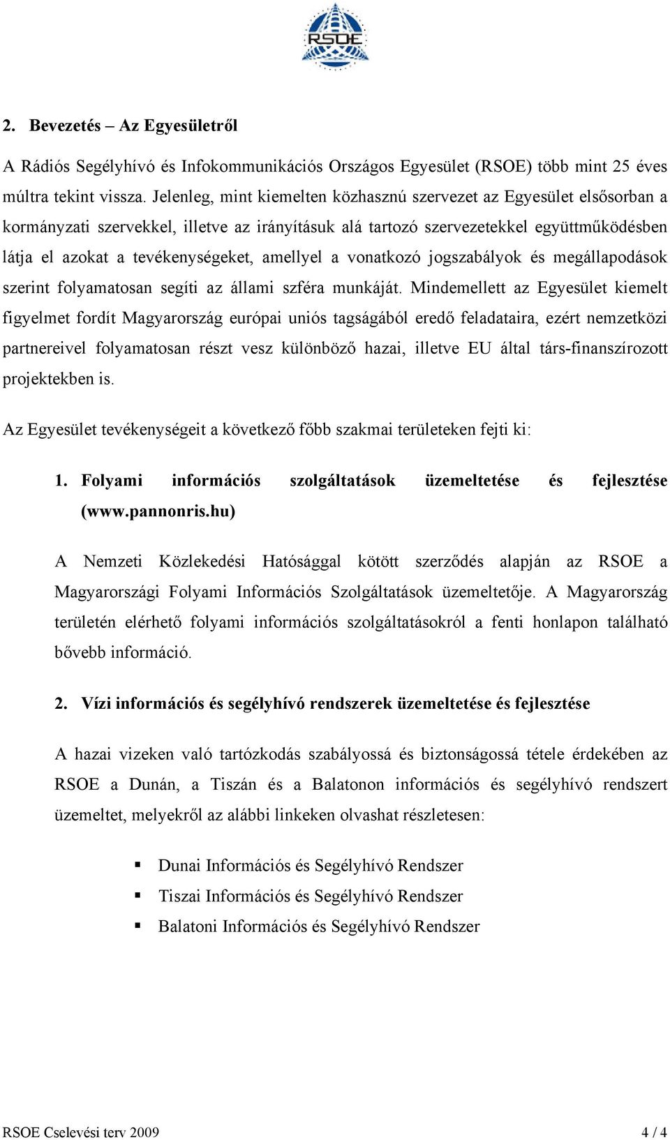 amellyel a vonatkozó jogszabályok és megállapodások szerint an segíti az állami szféra munkáját.
