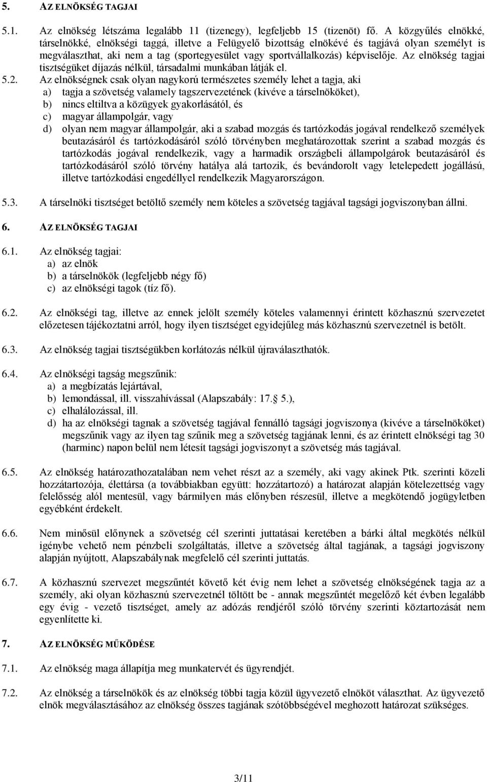 Az elnökség tagjai tisztségüket díjazás nélkül, társadalmi munkában látják el. 5.2.