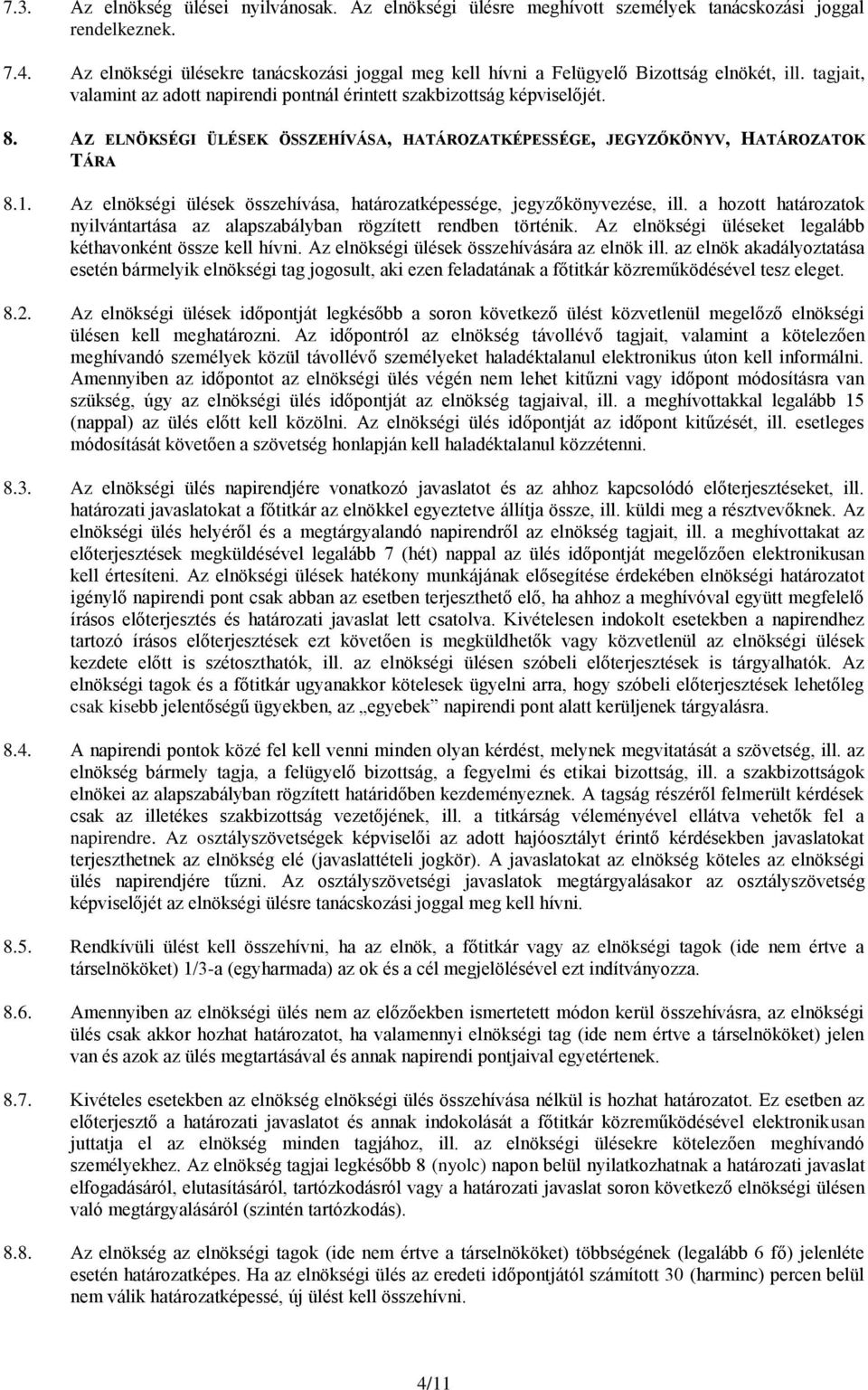 AZ ELNÖKSÉGI ÜLÉSEK ÖSSZEHÍVÁSA, HATÁROZATKÉPESSÉGE, JEGYZŐKÖNYV, HATÁROZATOK TÁRA 8.1. Az elnökségi ülések összehívása, határozatképessége, jegyzőkönyvezése, ill.
