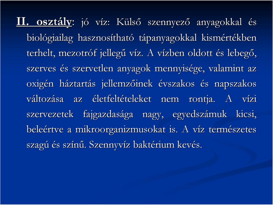 A vízben v oldott és s lebegő, szerves és s szervetlen anyagok mennyisége, valamint az oxigén n háztarth ztartás s jellemzőinek