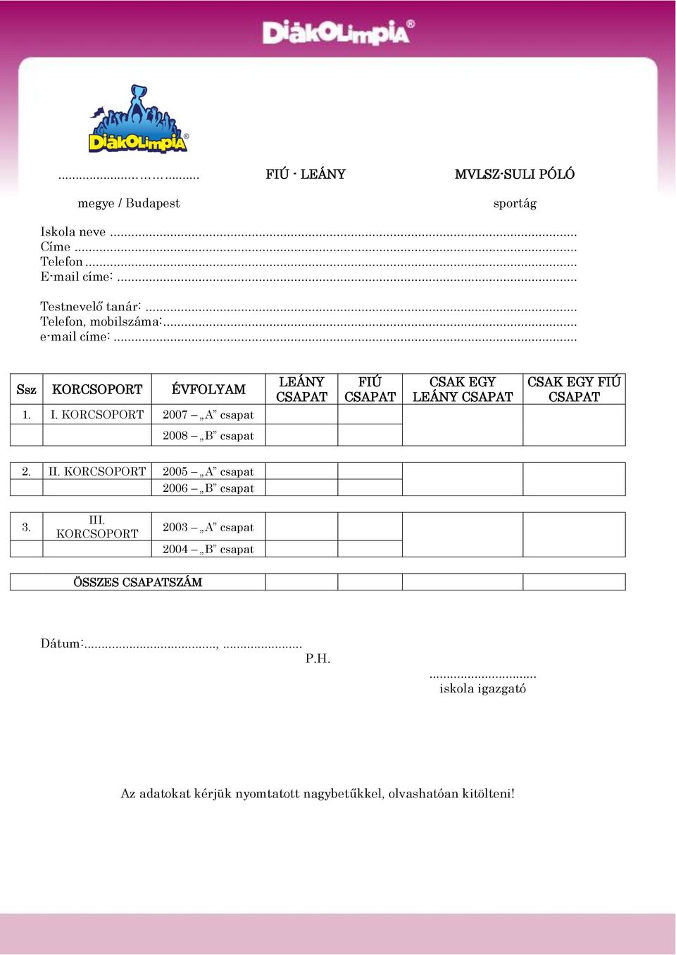 .. Ssz KORCSOPORT ÉVFOLYAM LEÁNY FIÚ CSAK EGY LEÁNY CSAK EGY FIÚ 1. I. KORCSOPORT 2007 A csapat 2008 B csapat 2. II.