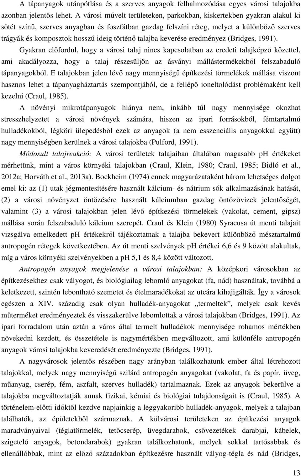 történő talajba keverése eredményez (Bridges, 1991).