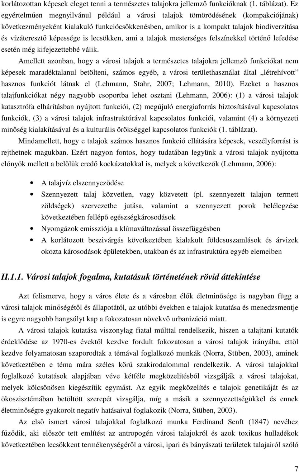 képessége is lecsökken, ami a talajok mesterséges felszínekkel történő lefedése esetén még kifejezettebbé válik.