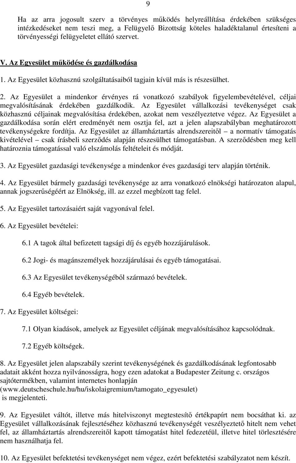 Az Egyesület a mindenkor érvényes rá vonatkozó szabályok figyelembevételével, céljai megvalósításának érdekében gazdálkodik.