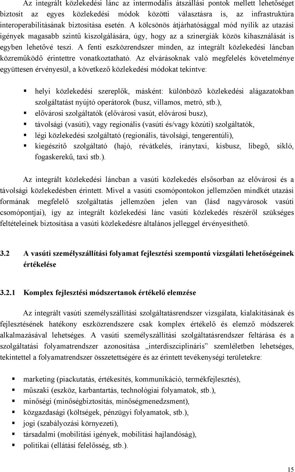 az integrált közlekedési láncban közreműködő érintettre vonatkoztatható Az elvárásoknak való megfelelés követelménye együttesen érvényesül, a következő közlekedési módokat tekintve: helyi közlekedési